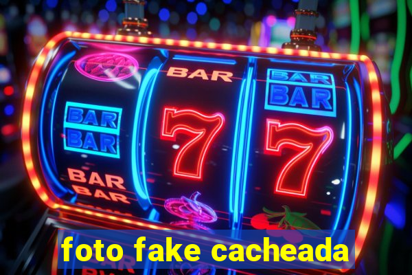 foto fake cacheada